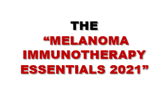 THE "MELANOMA IMMUNOTHERAPY ESSENTIALS 2021"